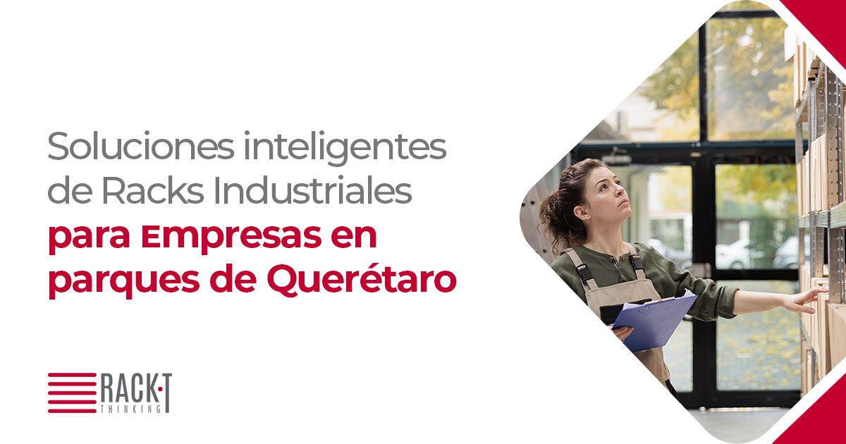 Empresa en parque industrial de Querétaro con impulso de racks industriales.